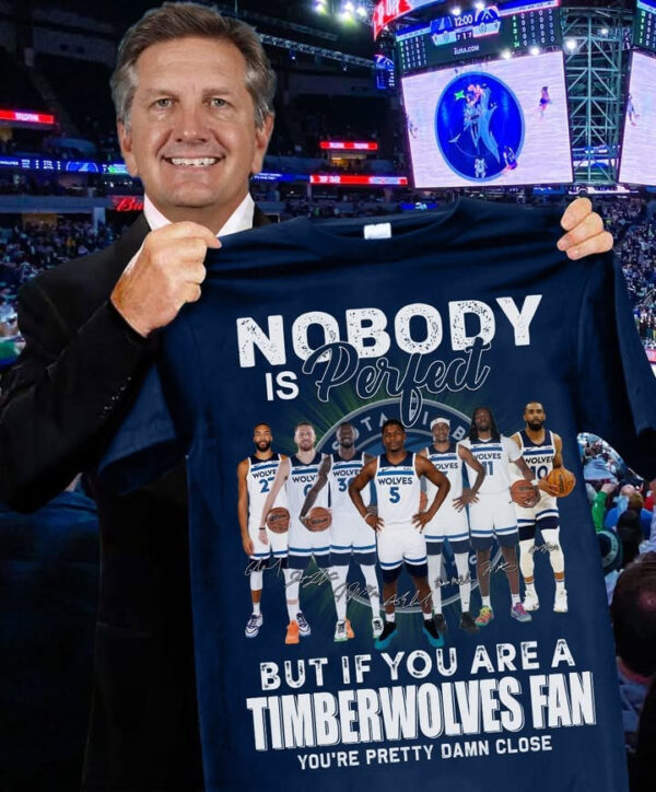 Nobody Is Perfect But If You Are A Timberwolves Fan T-Shirt Timberwolves Merch