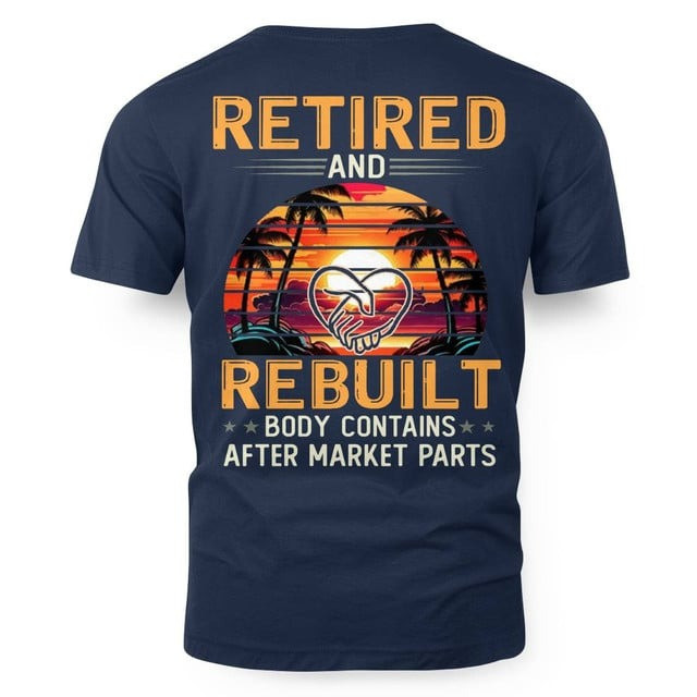Retired and Rebuild Body Contains After Market Parts T-shirt Gift For Caregivers