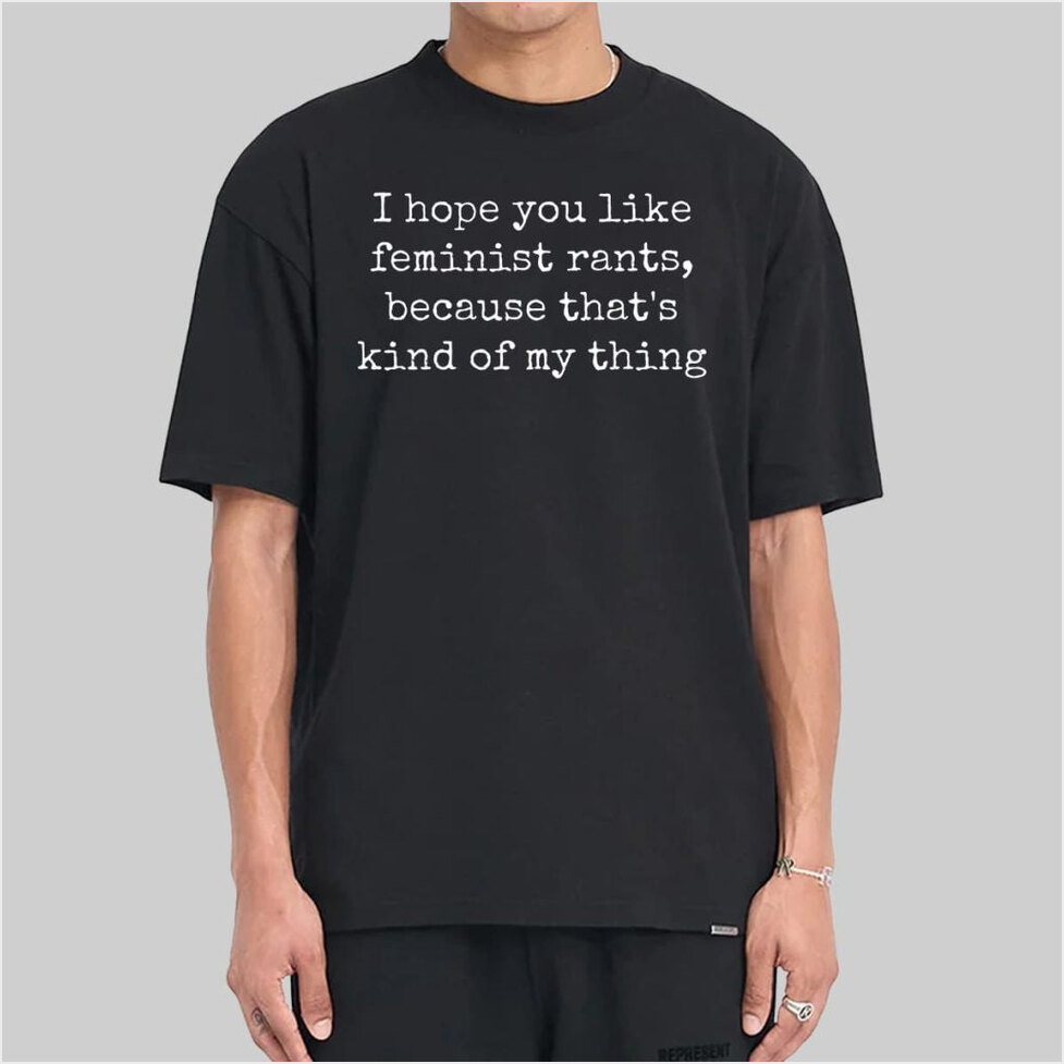 Rothmus I Hope You Like Feminist Rants Shirt Birthday Gift Ideas Christmas Presents