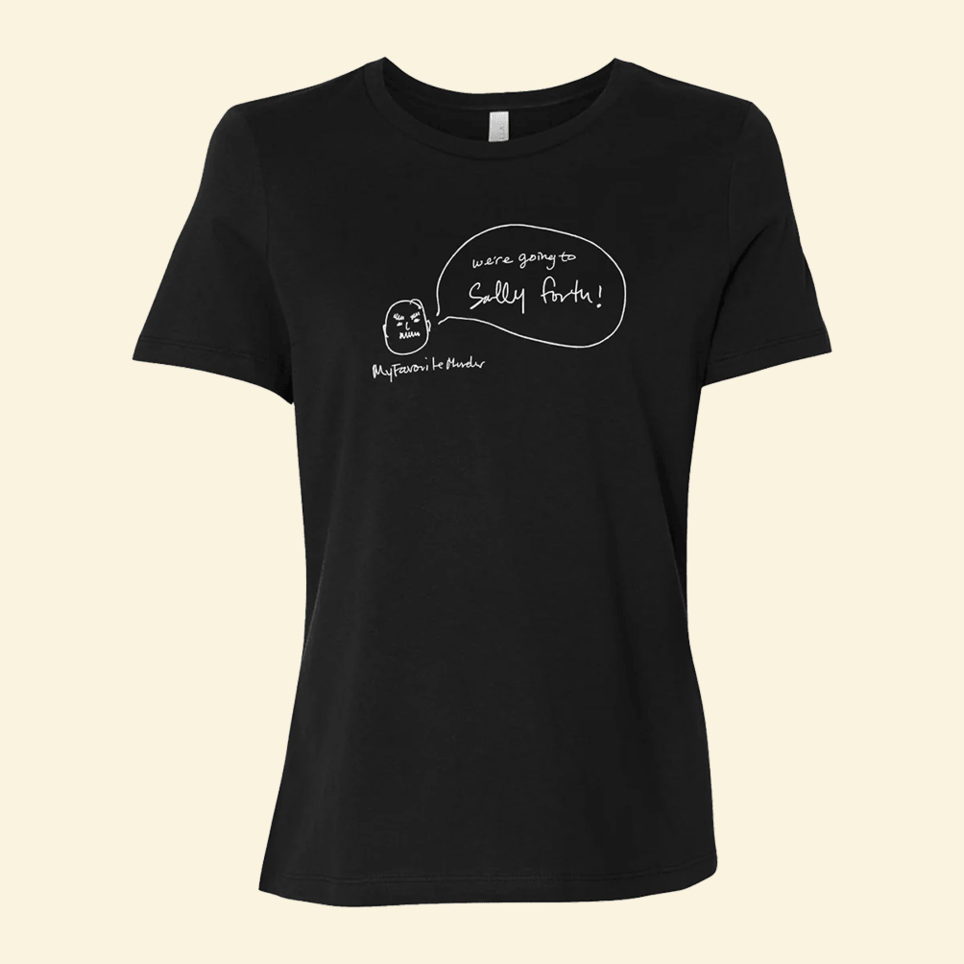 Sally Forth T-Shirt My Favorite Murder Merch MFM Merch Birthday Gifts For Sister BFF Gifts