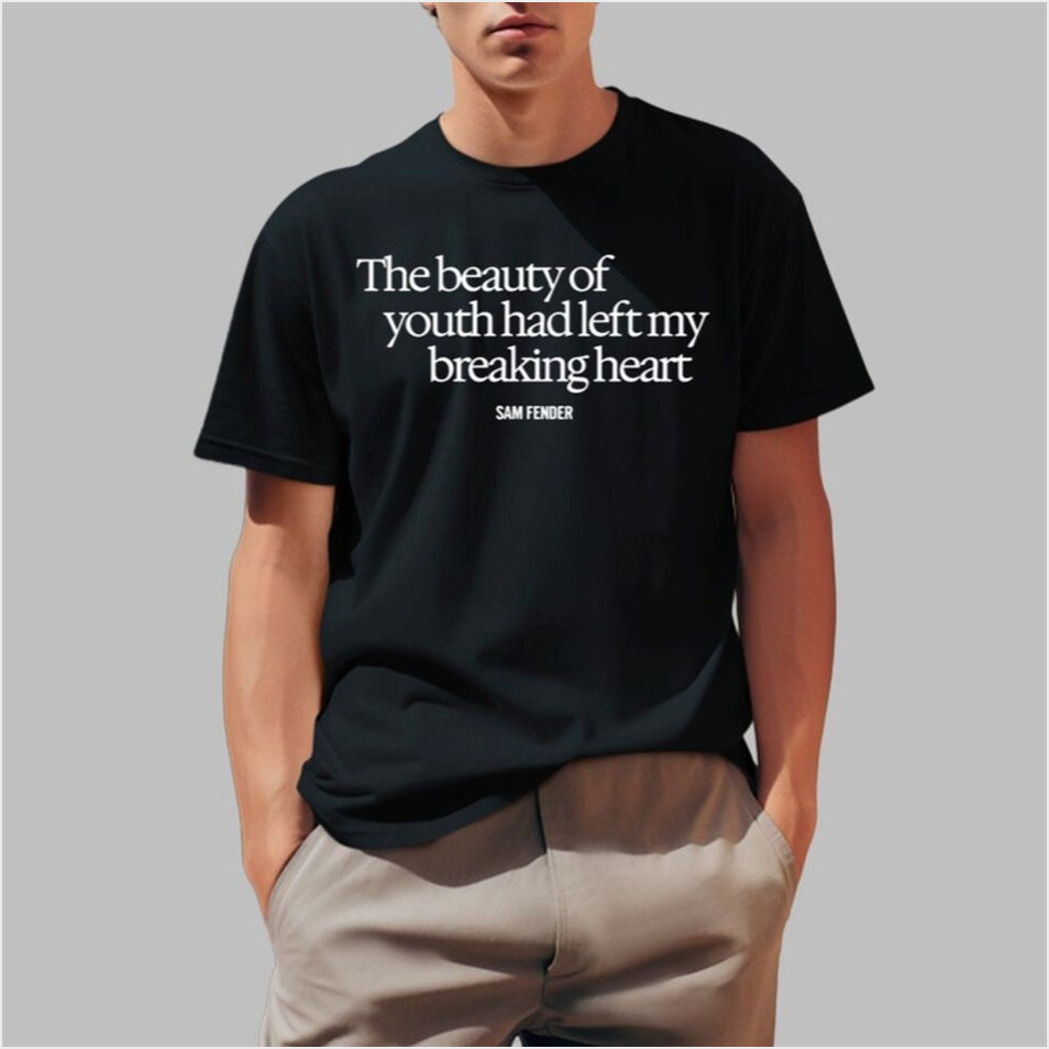 Sam Fender The Beauty Of Youth Had Left My Breaking Heart Shirt Father's Day Gifts For Friends