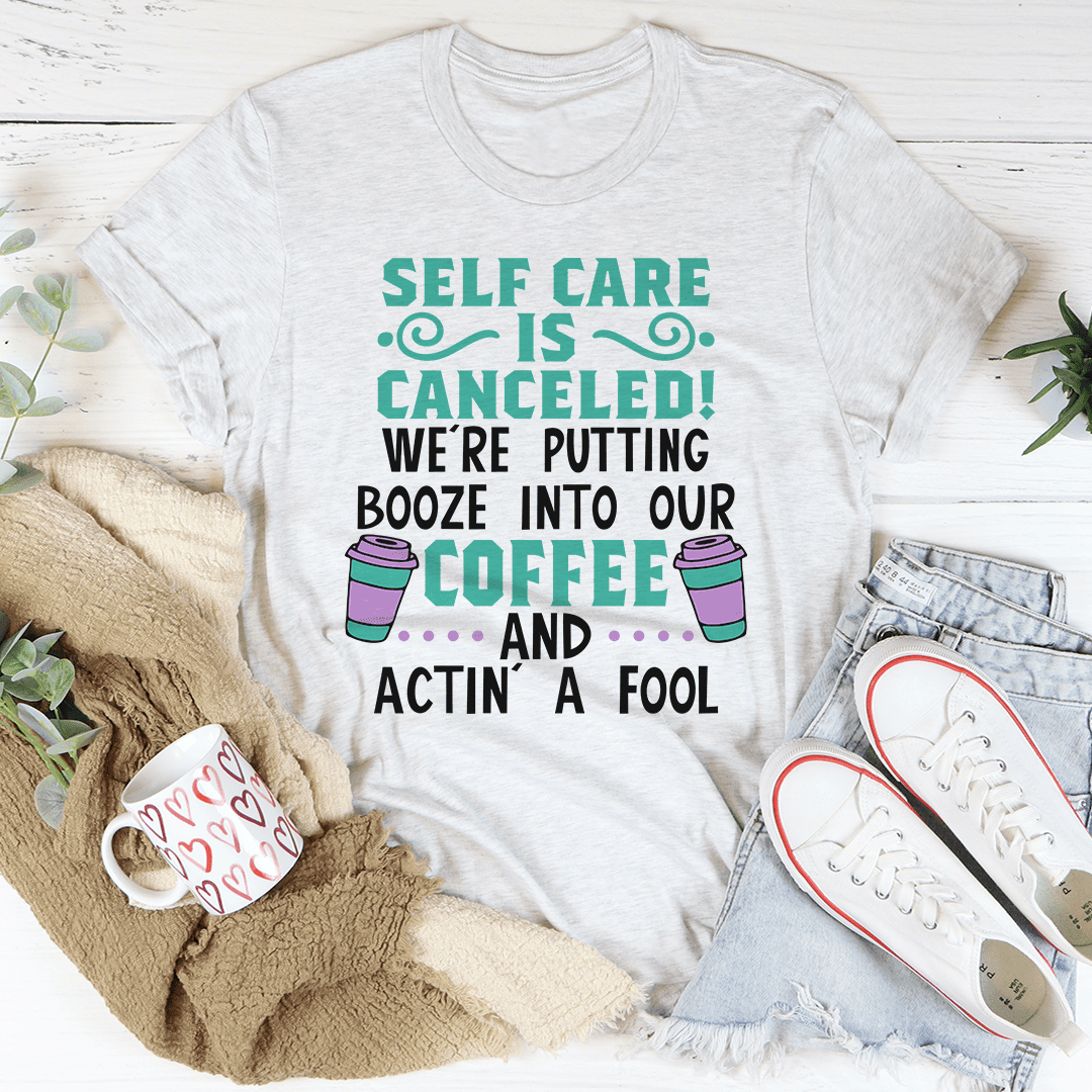 Self-Care Is Canceled T-Shirt A Relatable Tee For Days When It'S Just Too Much Shirt