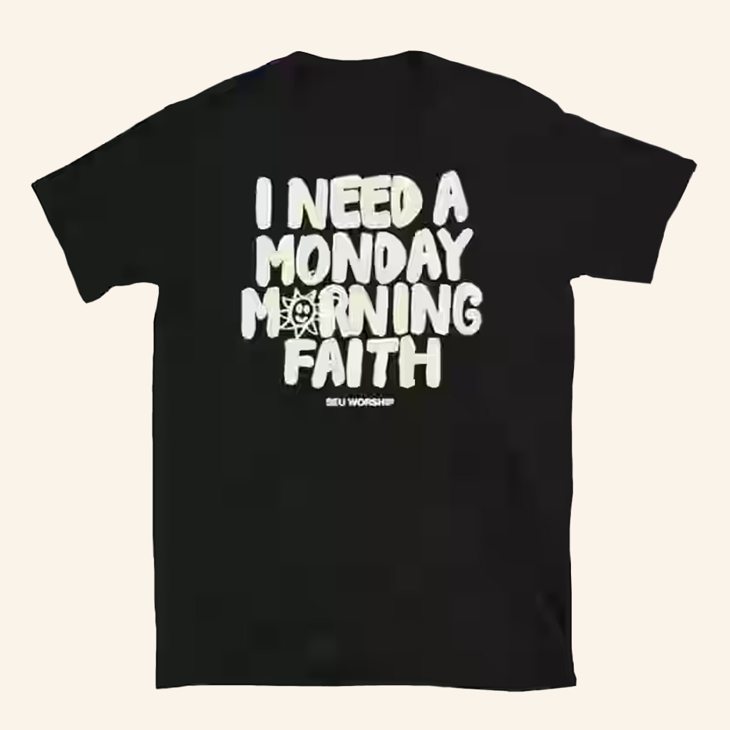 Seu Worship Merch Monday Morning Faith Shirt Presents For Friends