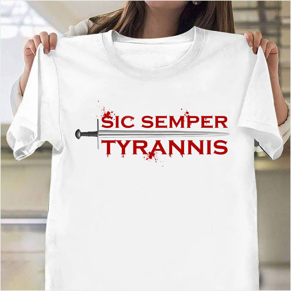 Sic Semper Tyrannis Shirt Patriotic Tee Shirts Sic Semper Tyrannis Merchandise