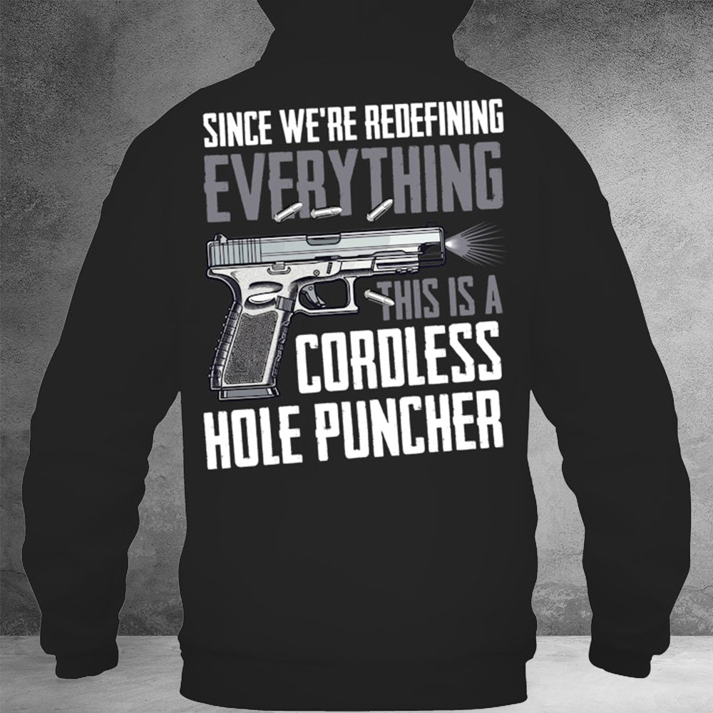 Since We're Redefining Everything This Is A Cordless Hole Puncher Hoodie Gun Lovers Gifts
