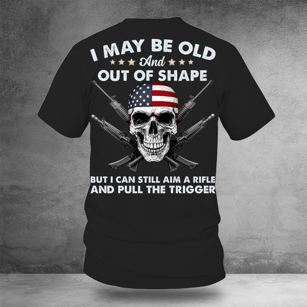 Skull And Guns I May Be Old And Out Of Shape Shirt Small Gifts For Veterans