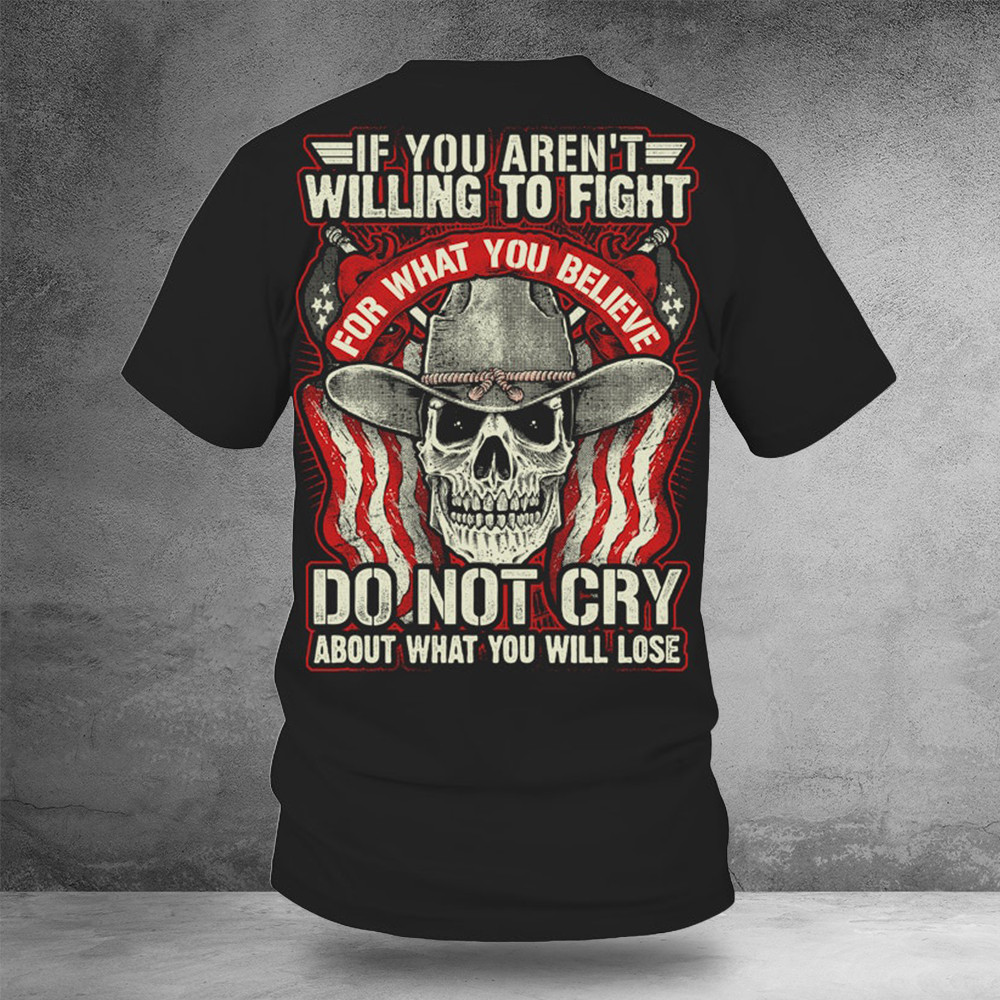 Skull If You Aren't Willing To Fight Shirt Patriotic Tees 2Nd Amendment Merch