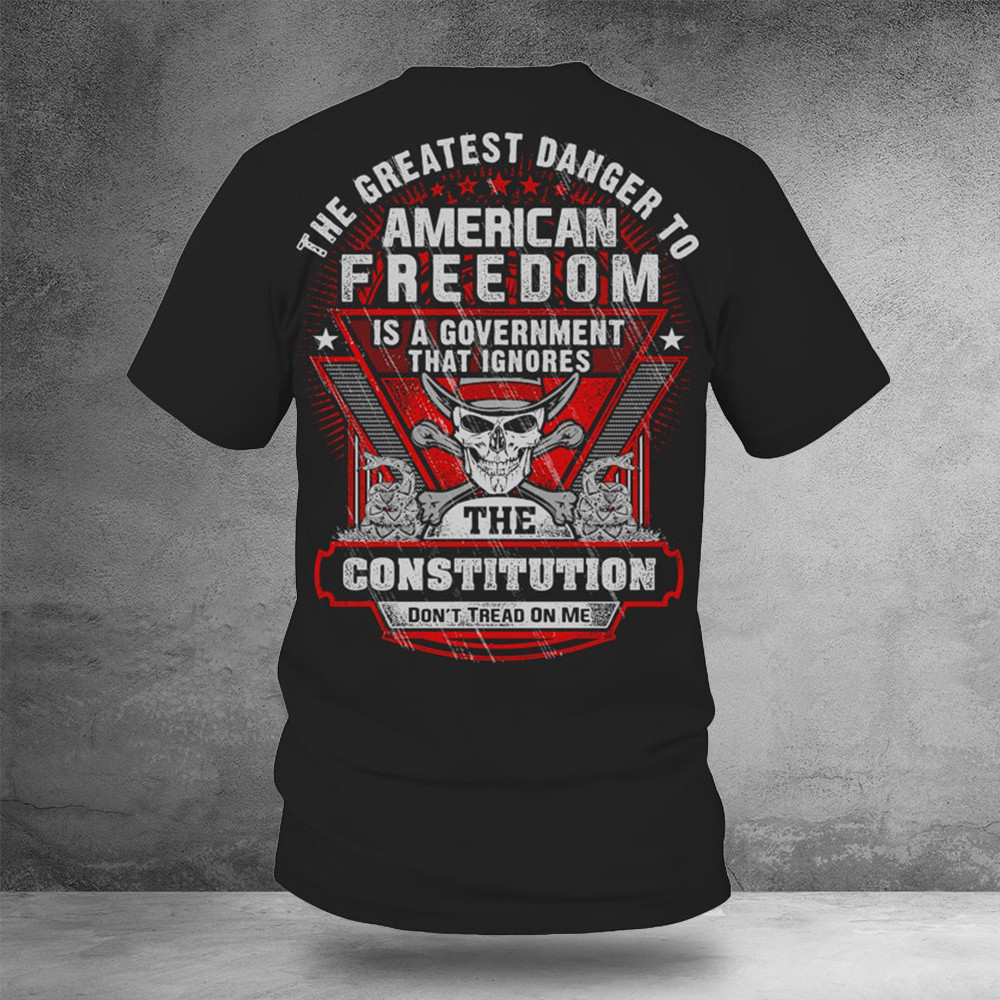Skull The Greatest Danger To American Freedom Shirt Patriotic Gifts For Men