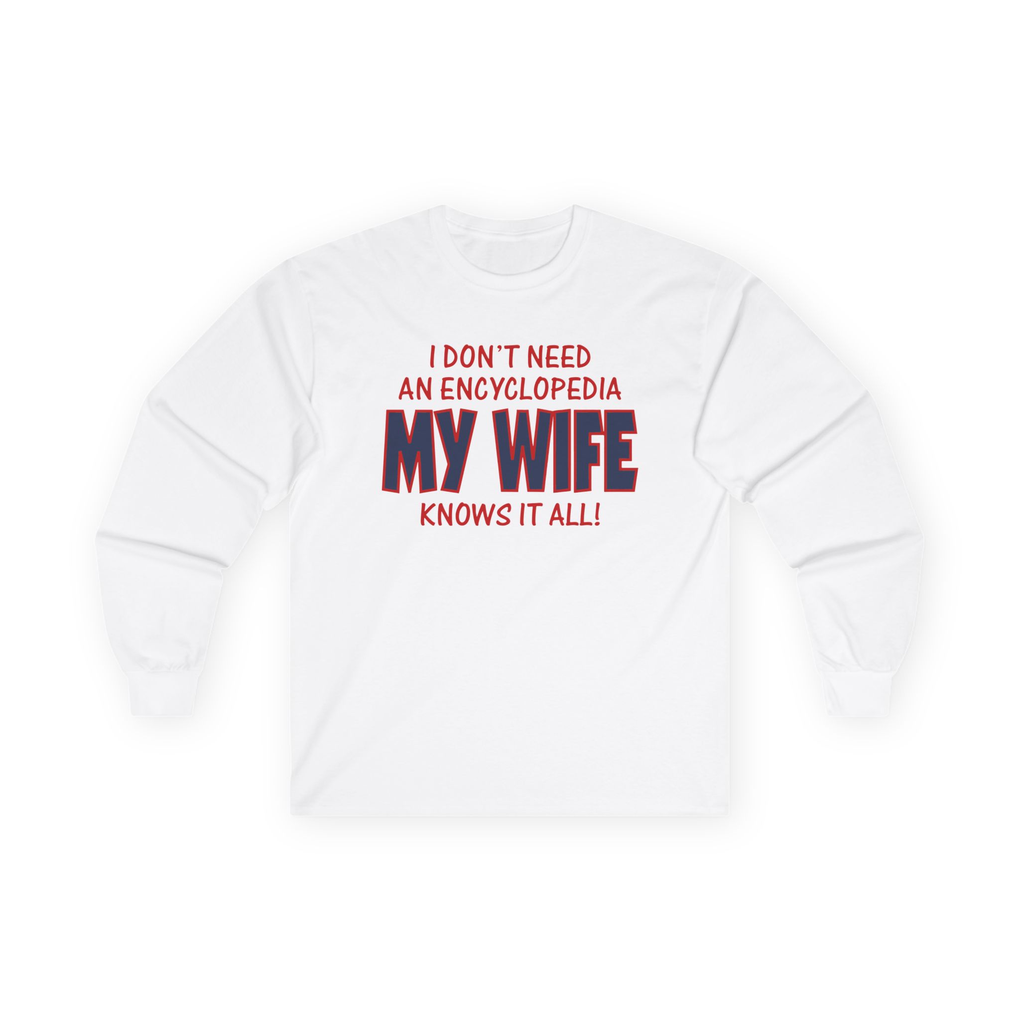 Slushy Noobz I Dont Need An Encyclopedia My Wife Knows It All Ultra Cotton Long Sleeve Tee Trendy Merch Gift For Him