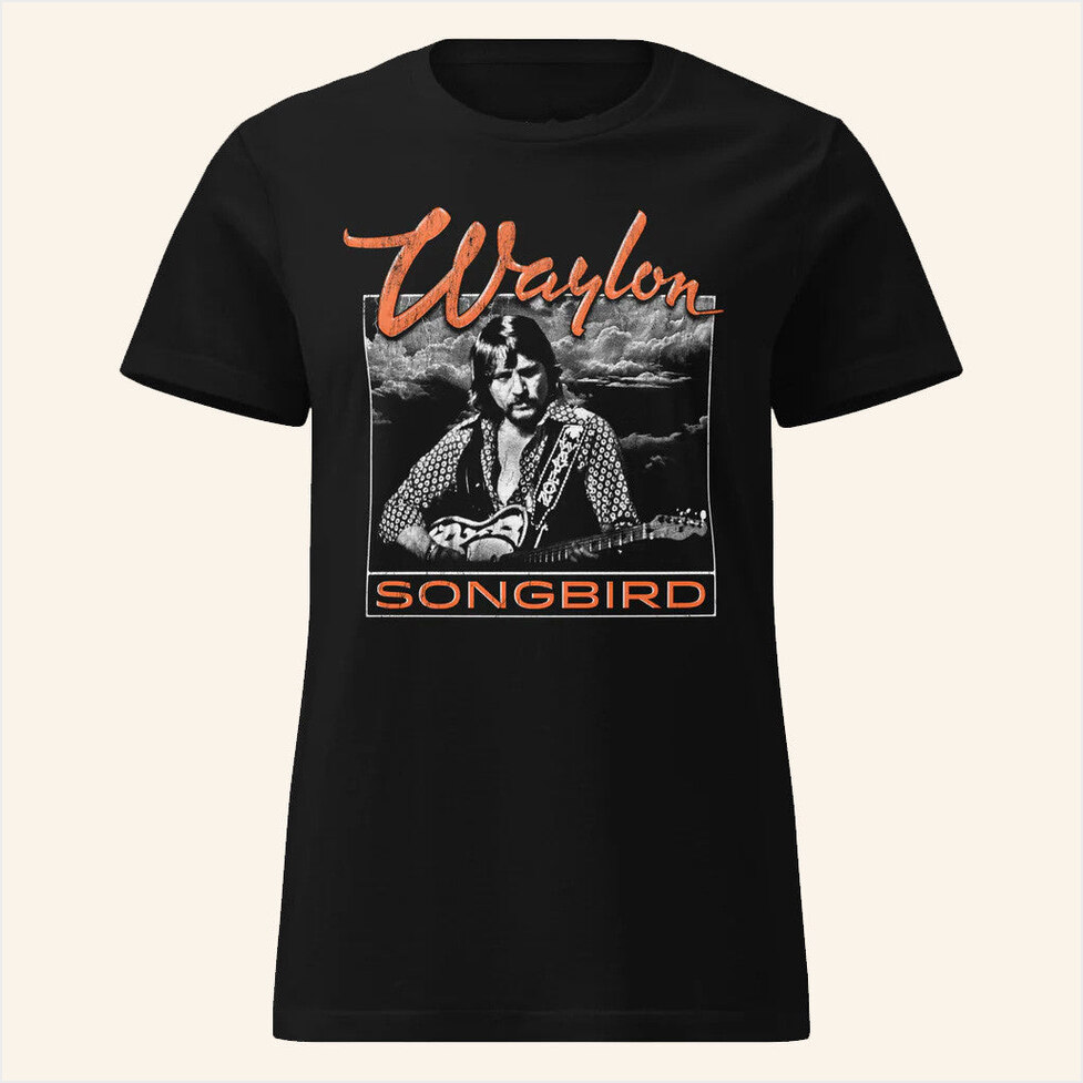 Songbird Womenâ€™s T-Shirt Waylon Merch Dad Birthday Gifts For Best Friend Christmas Presents
