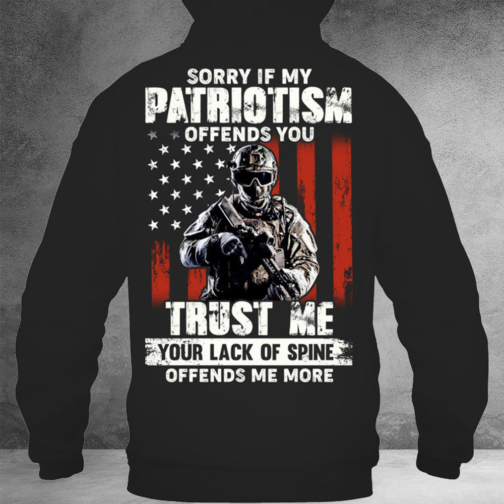 Sorry If My Patriotism Offends You Hoodie Good Veterans Day Gifts