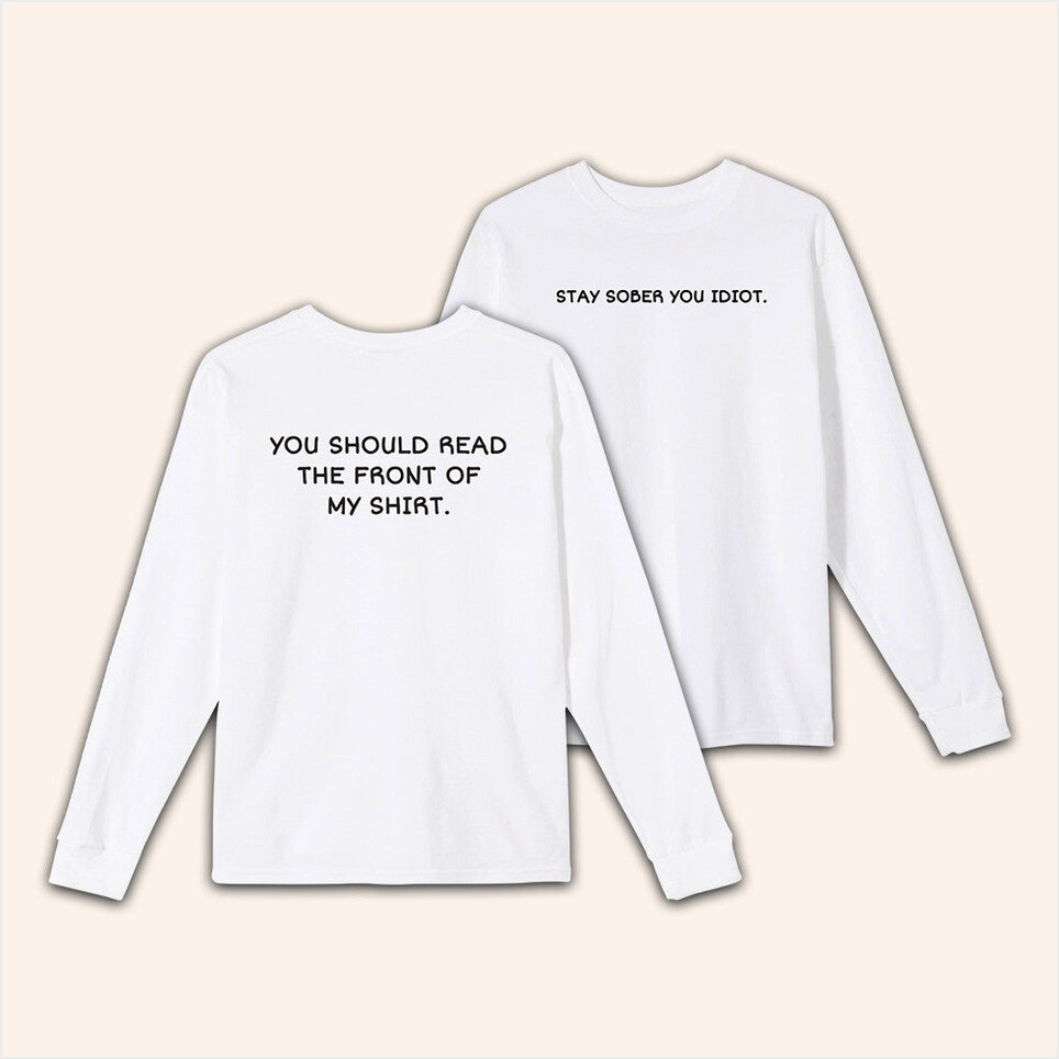 Stay Sober You Idiot White Long Sleeve T-Shirt Daydrian Harding Merch Birthday Gifts For Sister