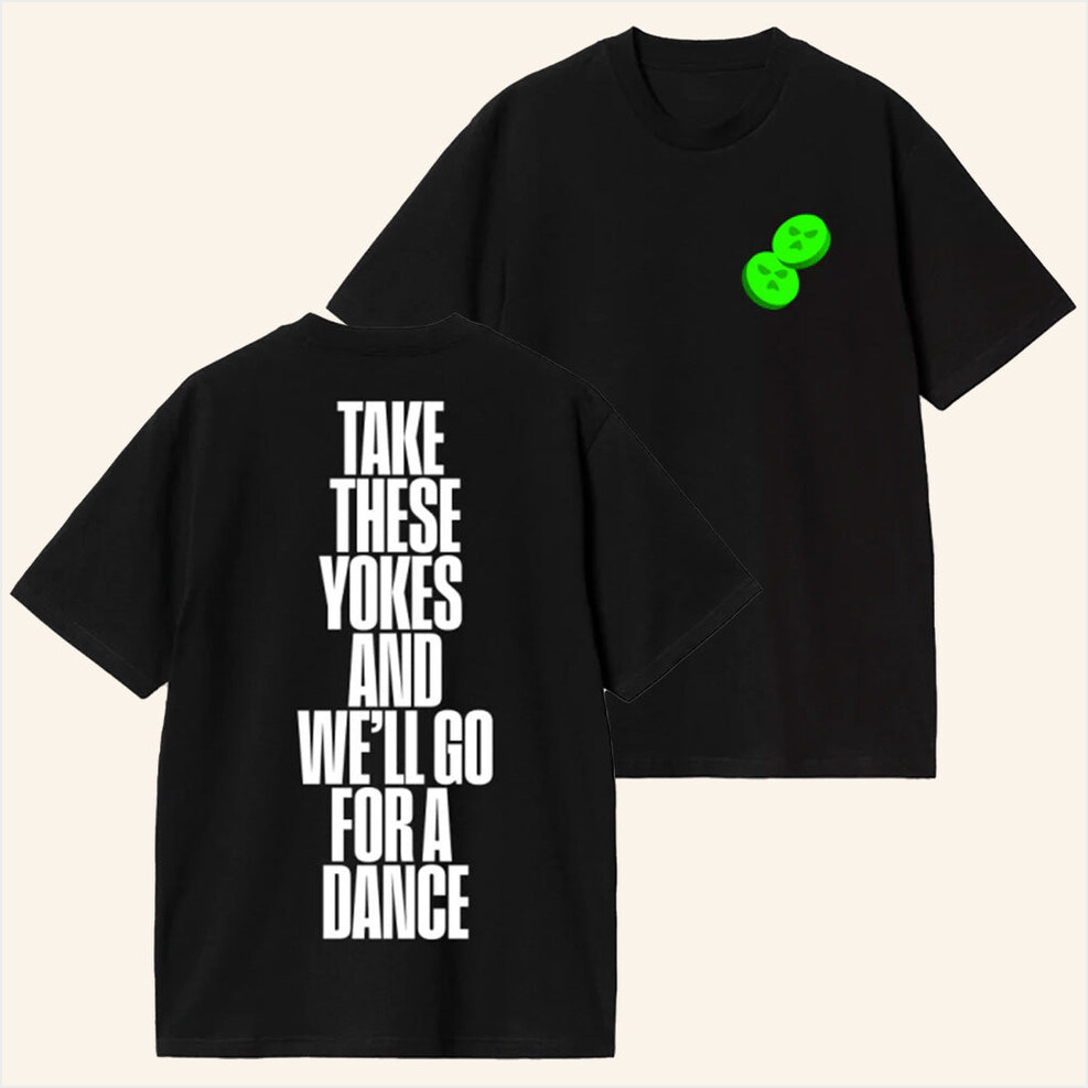 Take These Yokes And We'll Go For A Dance T-Shirt Kneecap Merch Best Birthday Gift Ideas