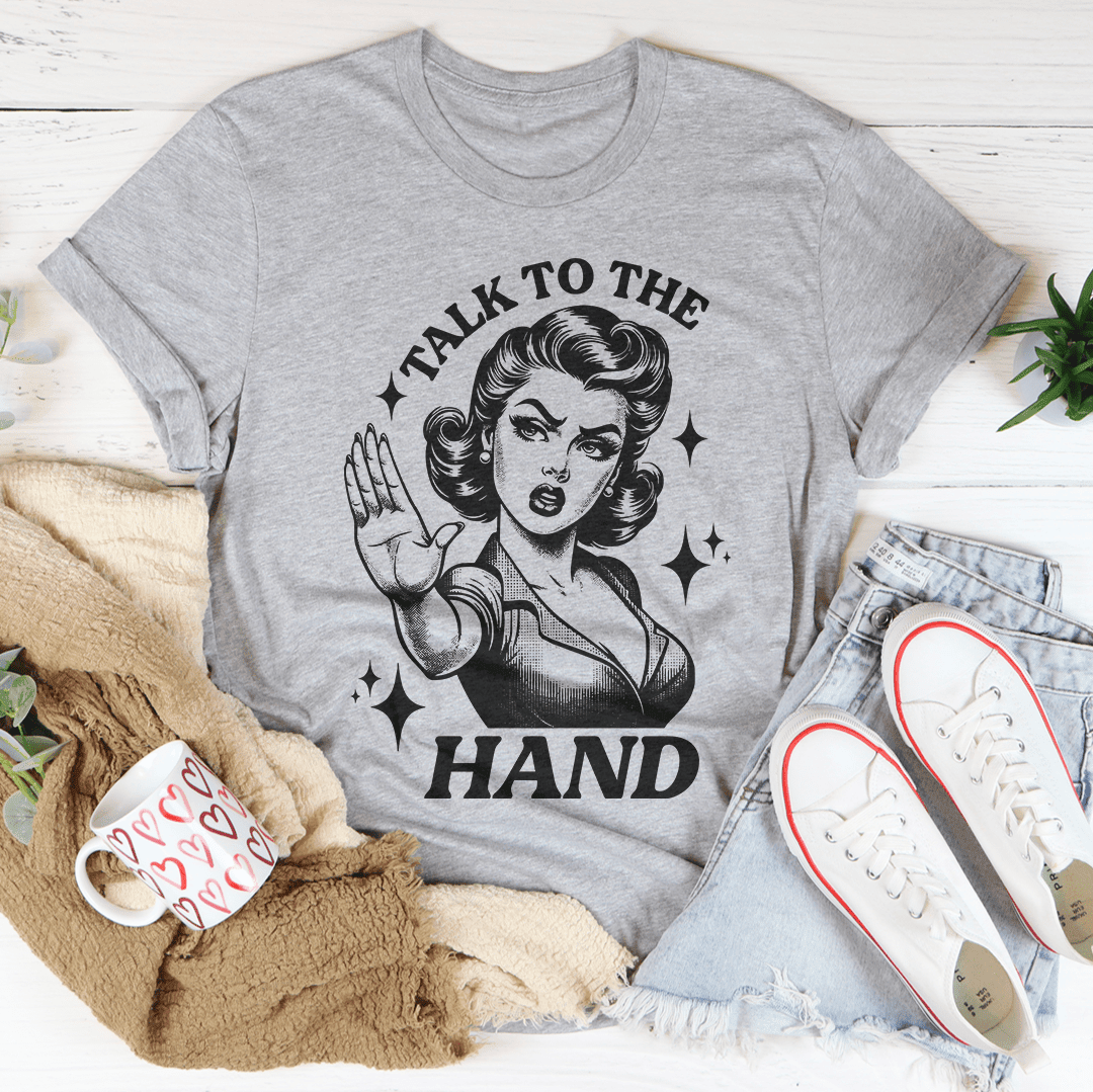 Talk To The Hand T-Shirt A Fun Throwback To Sassy 90S Vibes Shirt