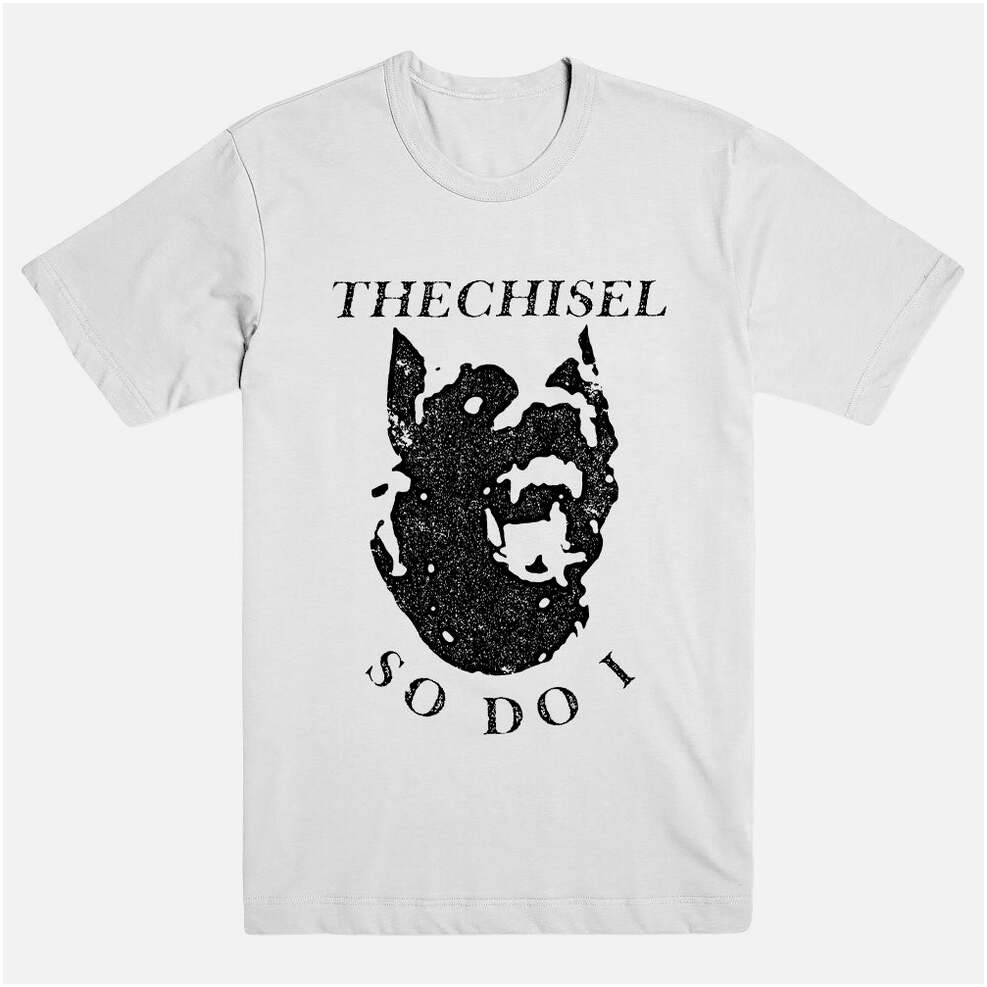 The Chisel Merch So Do I Shirt The Chisel Shirt Father'S Day Gifts For Metal Music Lovers