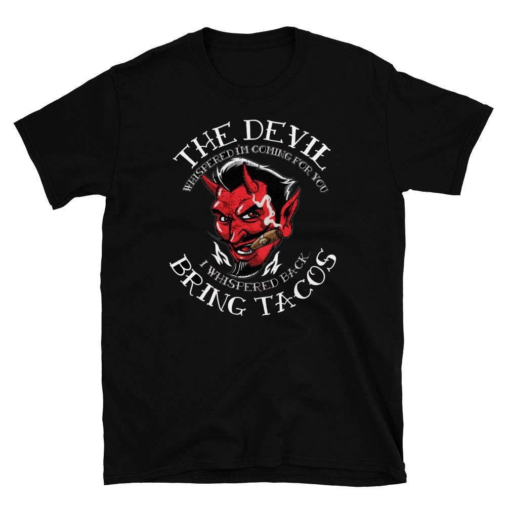 The Devil Whispered Bring Tacos OG T-Shirt Gifts For Dudes