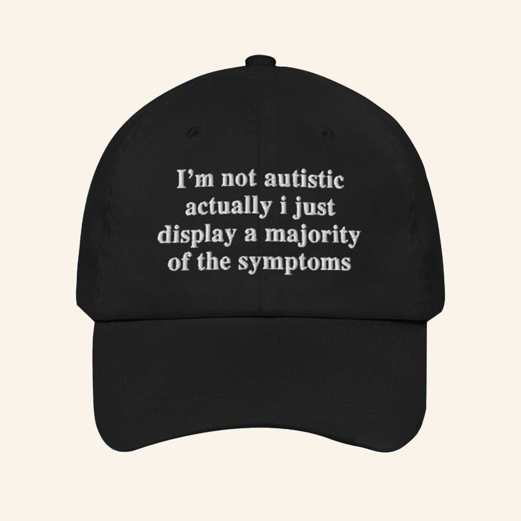 The Good Shirts Merch I'm Not Autistic Hat Embroidered Gifts For Besties