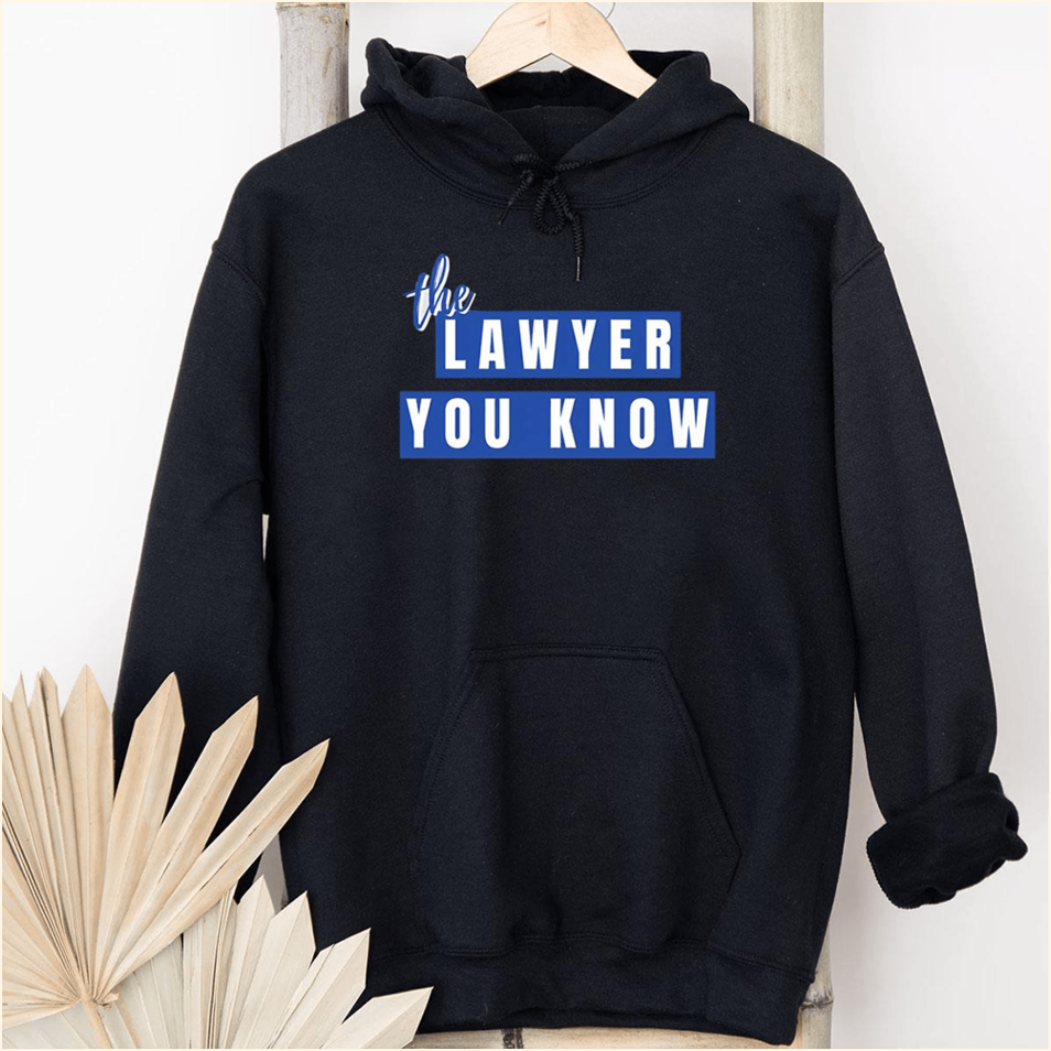 The Lawyer You Know Hoodie Lawyer You Know Merch Gift Ideas For Girlfriend Gifts For Besties