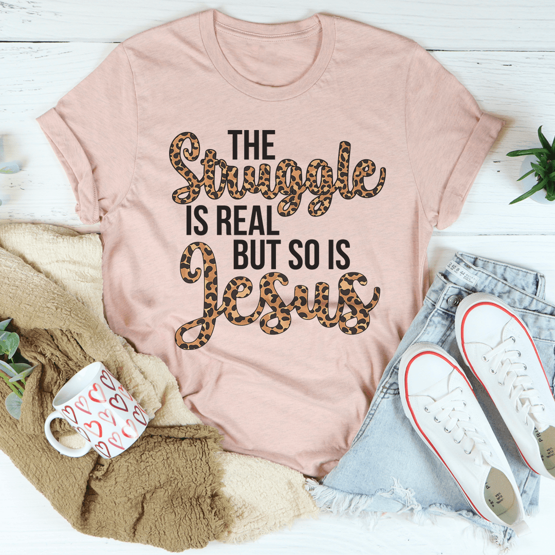 The Struggle Is Real But So Is Jesus T-Shirt A Faith-Inspired Tee For Everyday Challenges Shirt