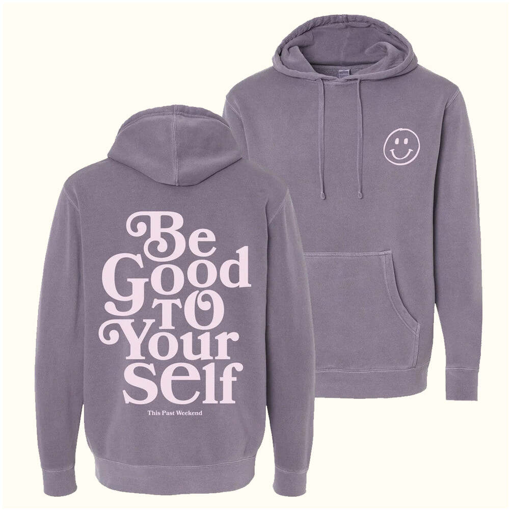 Theo Von Merch Be Good To Yourself Hoodie Gift Ideas For Friends Birthday Gifts For Best Friend
