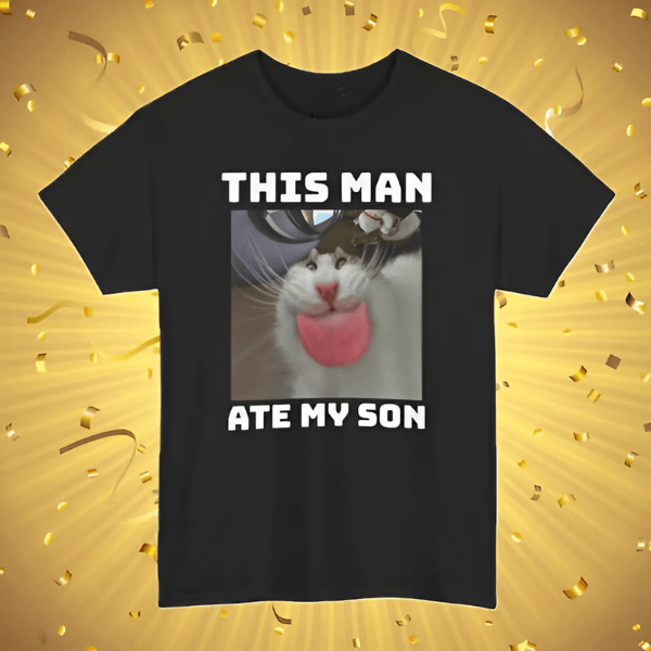 This Man Ate My Son T-shirt Gift For Cat Lovers