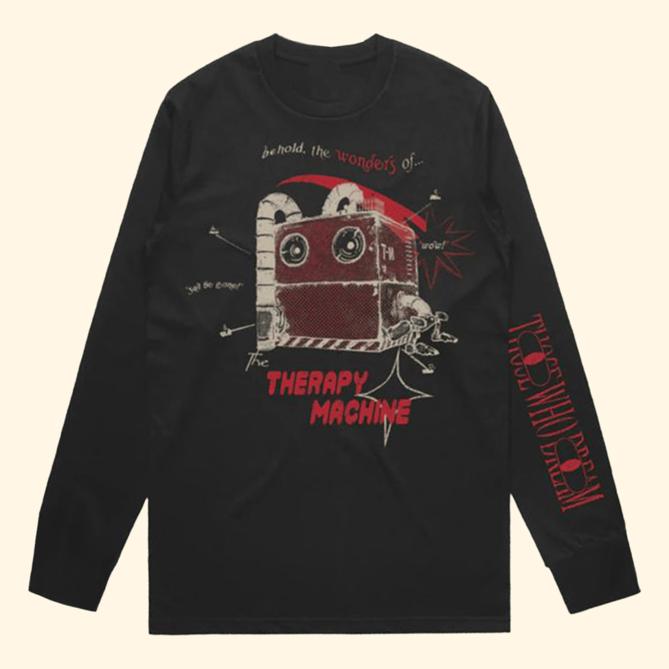 Those Who Dream Therapy Machine Long Sleeve T-Shirt 24hundred Merch Top 10 Father's Day Gifts