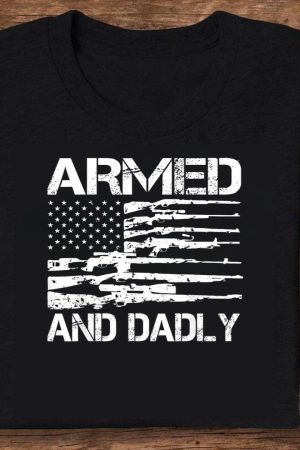 Armed and Dadly - USA Flag Funny Father’s Day T-Shirt