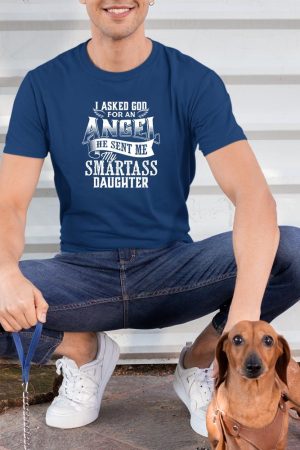 I Asked for an Angel, God Sent Me a Smartass Daughter T-Shirt