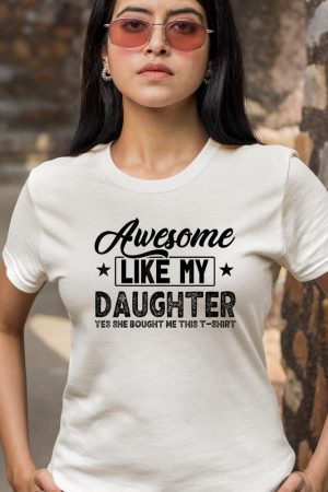 Awesome Like My Daughter - Yes, She Bought Me This T-Shirt