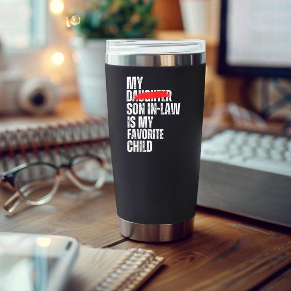 My Son-In-Law Is My Favorite Child - Funny Replaced Daughter Tumblers