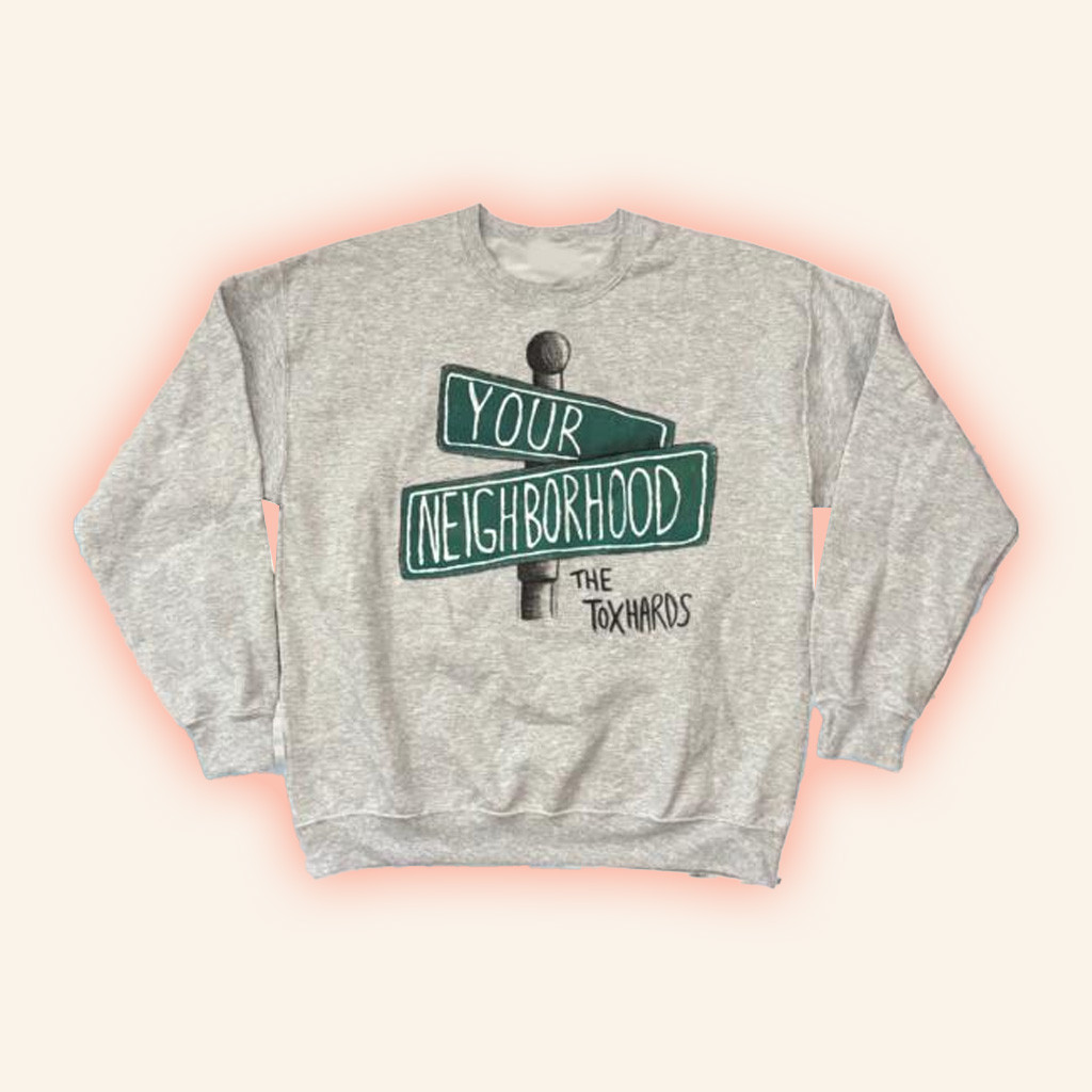Toxhards Merch Your Neighborhood Sweatshirt Gifts For Someone Who Likes Music
