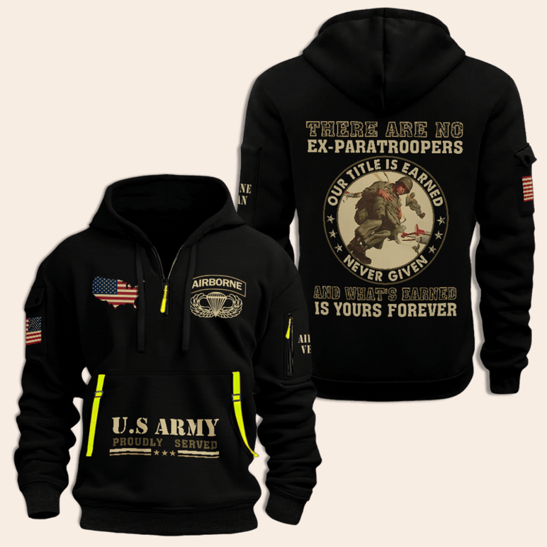 US Army Airborne Proudly Served Half Zip Hoodie There Are No Ex-Paratroopers Veteran Hoodie