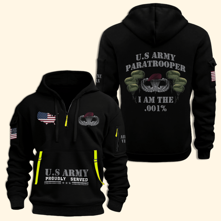 US Army Proudly Served Half Zip Hoodie US Army Paratrooper I Am The .001% Hoodie Gifts For Dad