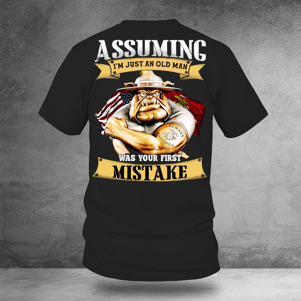 US Marine Assuming I'm Just An Old Man Was Your First Mistake Shirt Gifts For Marine