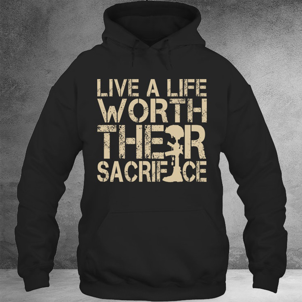Veteran Live Life Worth Their Sacrifice Hoodie Proud Veterans Patriotic Clothing