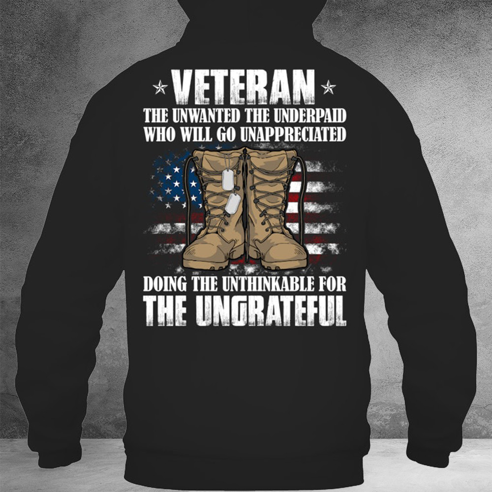 Veteran The Unwanted The Underpaid Who Will Go Unappreciated Hoodie Veterans Day Gifts