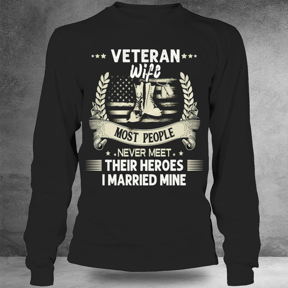 Veteran Wife Most People Never Meet Their Heroes Sweatshirt Mother's Day Gifts