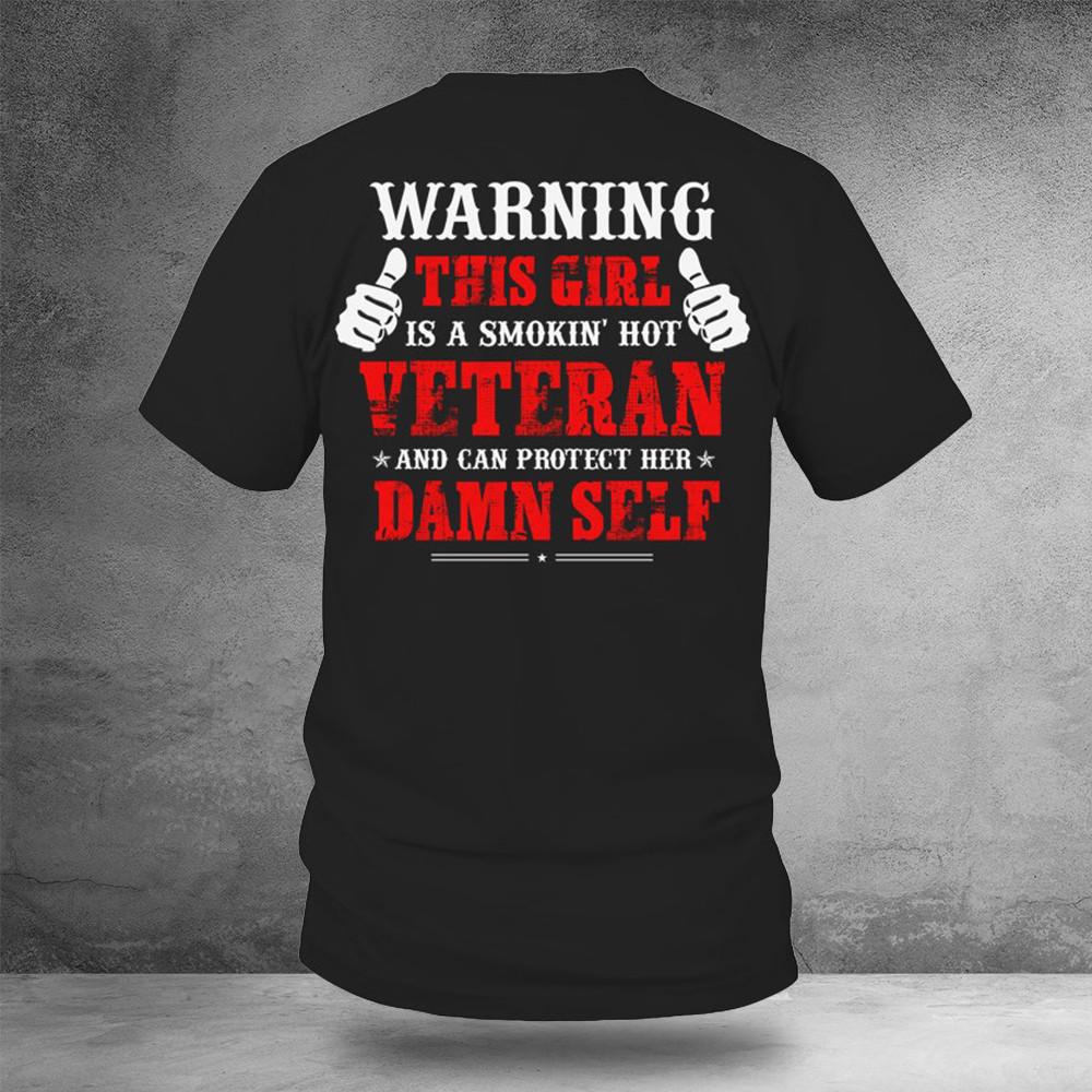 Warning This Girl Is A Smokin Hot Veteran Shirt Women Veteran T-Shirt Patriotic Gifts
