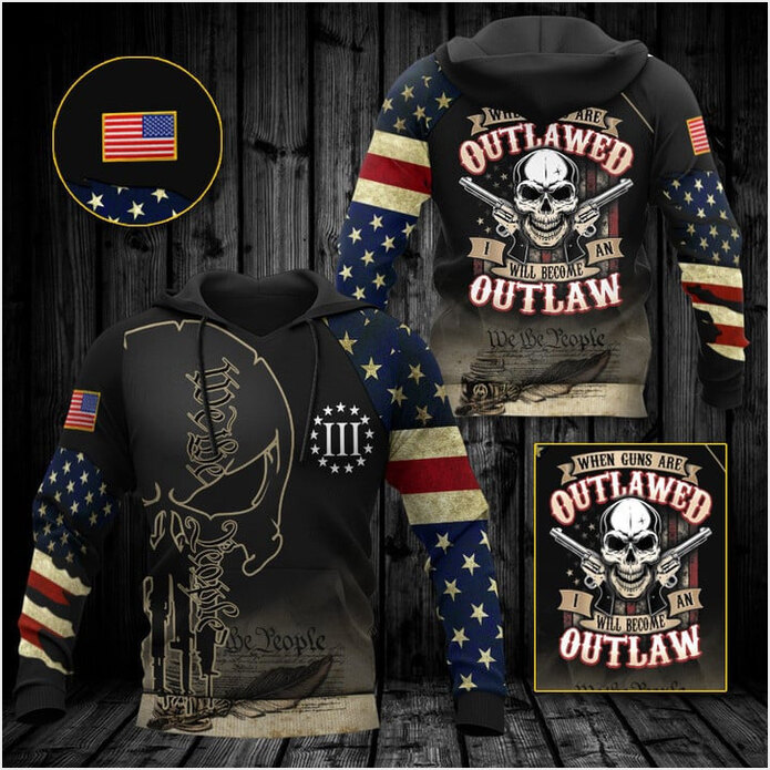 When Guns Are Outlawed We The People Hoodie Gun Lover Patriotic Apparel Presents For Boyfriend