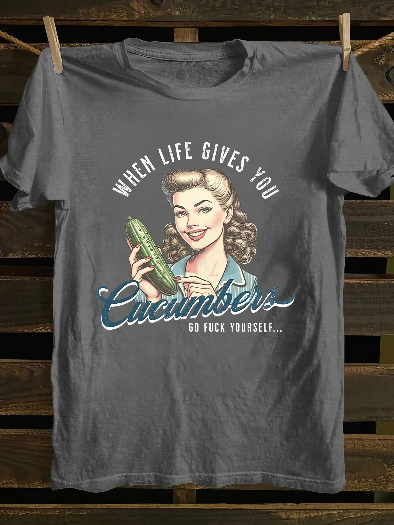 When Life Gives You Cucumbers Go Fck Yourself T-Shirt Funny Gifts For Mother