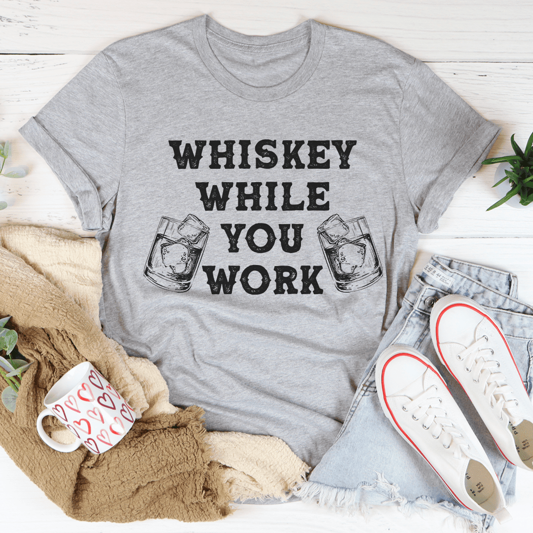 Whiskey While You Work T-Shirt The Ultimate Tee For Whiskey Enthusiasts Shirt