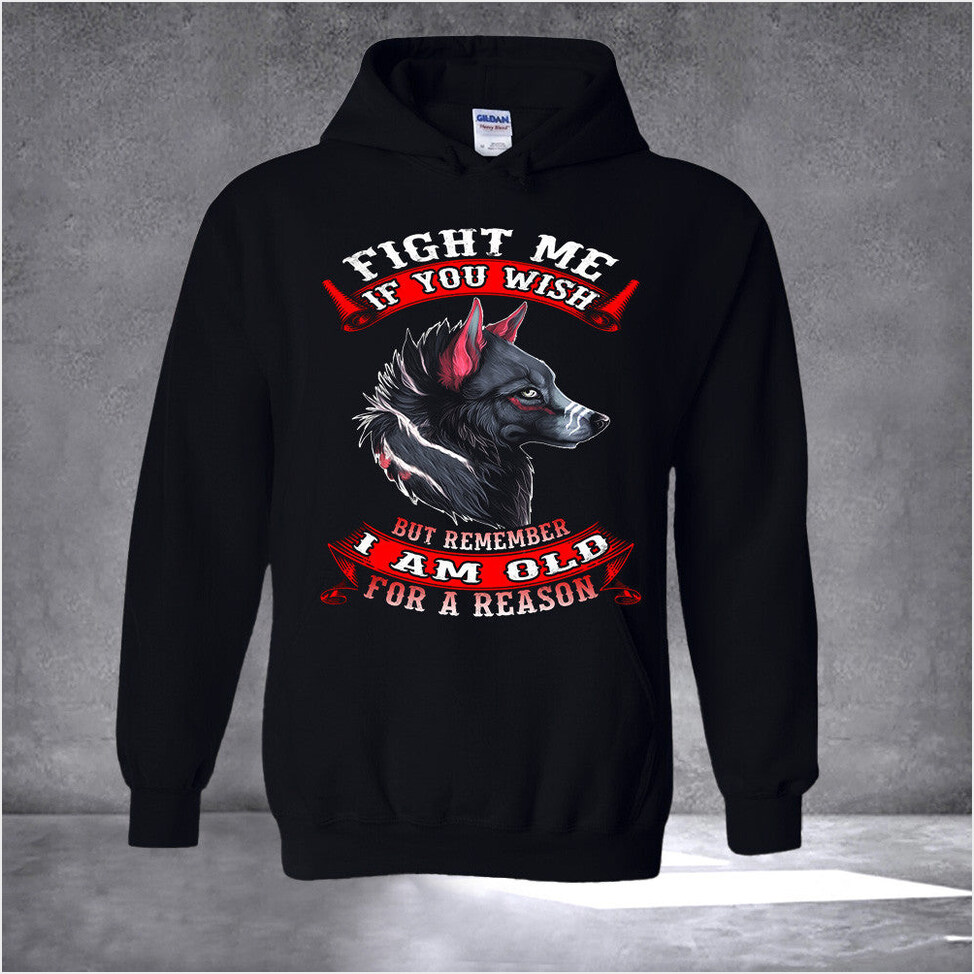 Wolf Fight Me If You Wish But Remember I Am Old For A Reason Hoodie Cool Birthday Gifts For Men