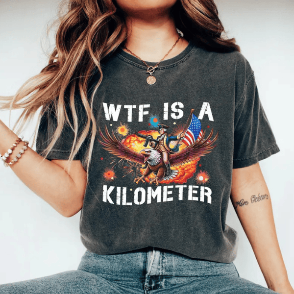 WTF Is A Kilometer T-shirt 4th Of July Day Gifts For Mom