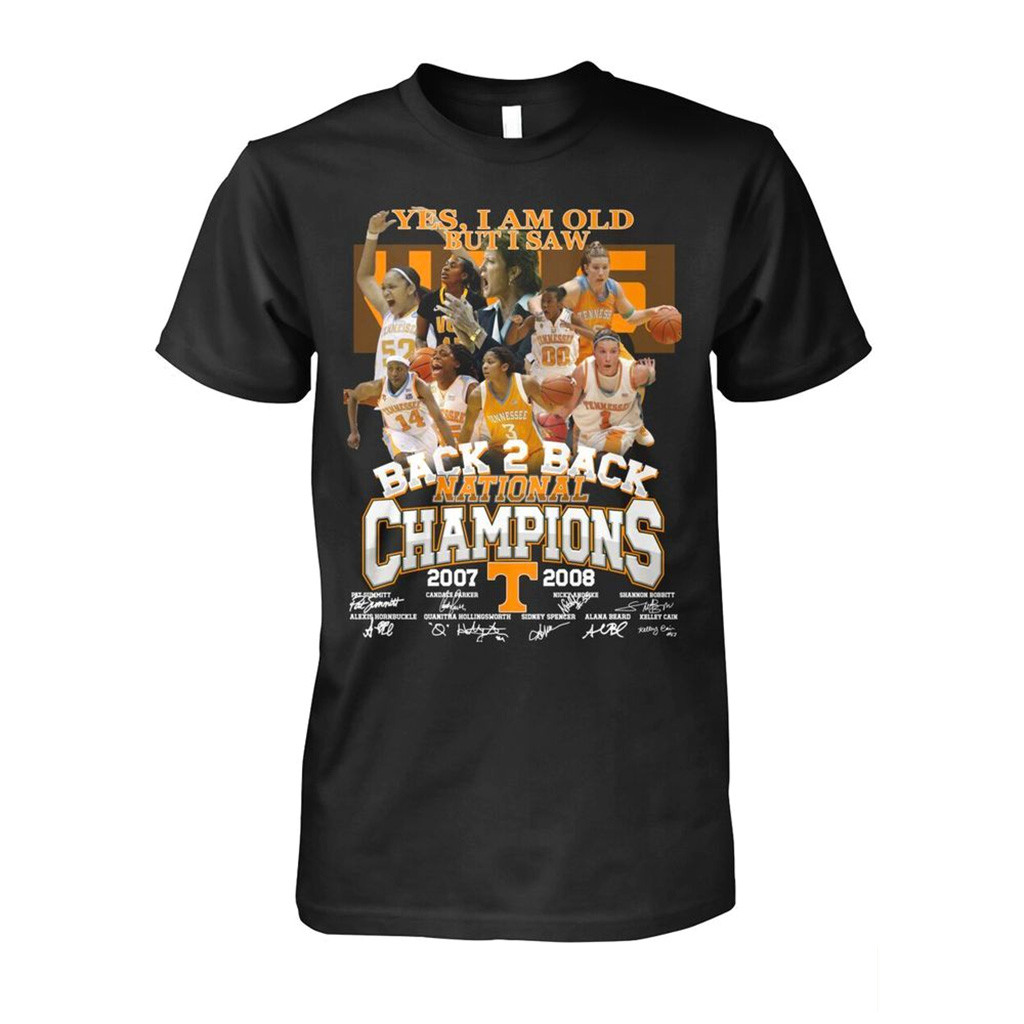 Yes I Am Old But I Saw Tennessee Volunteers Back 2 Back National Champions 2007 2008 Shirt