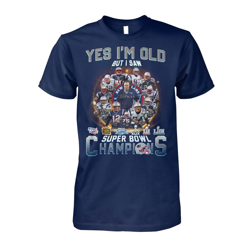 Yes Im Old But I Saw New England Patriots Super Bowl Champions Shirt New England Patriots Merch