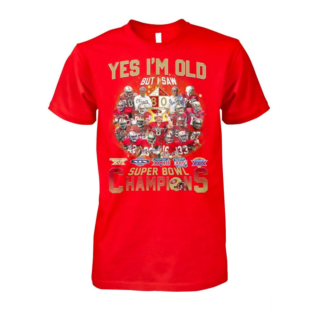 Yes Im Old But I Saw San Francisco 49ers Super Bowl Champions Shirt 49ers Merch Fans Gifts