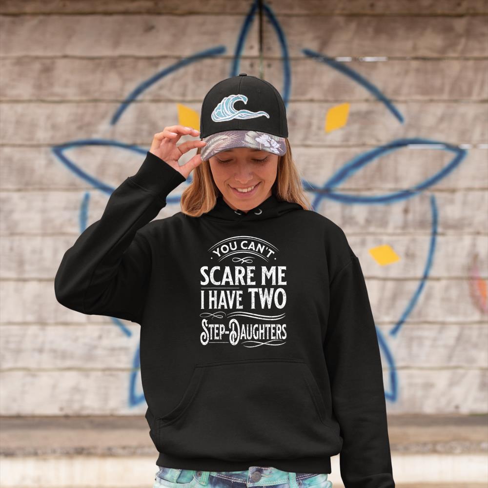 You Can’t Scare Me I Have Two Step-Daughters Funny Dad