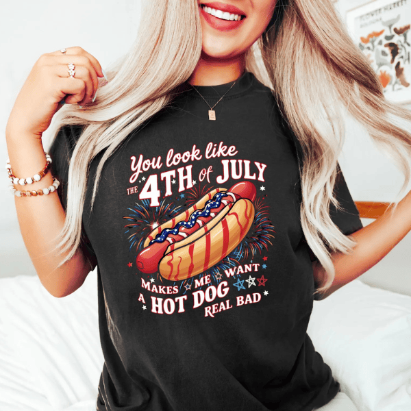 You Look Like The 4th Of July Makes Me Want A Real Bad 4th Of July Day Gifts