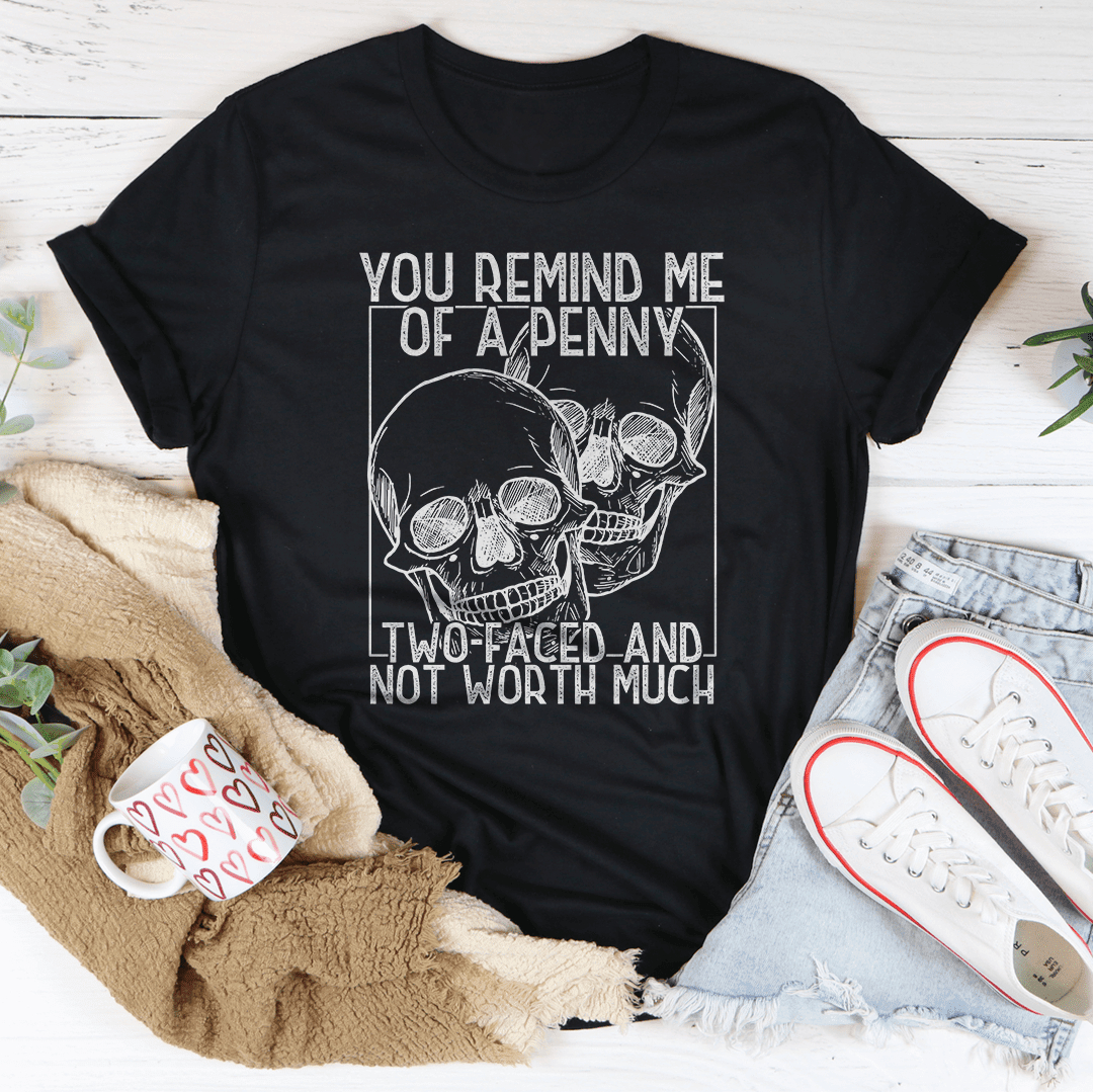 You Remind Me Of A Penny T-Shirt Clever Humor For Everyday Wear Shirt