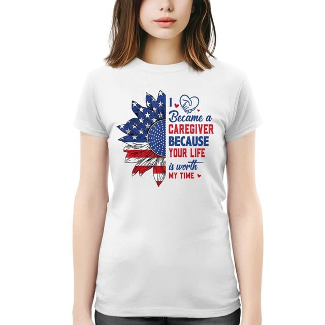 Your Life Is Worth It Shirt Caregiver Patriotic T-Shirt Gifts For Mom